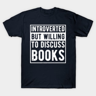 funny cute Introverted But Willing To Discuss Books Books Bookworm book lover  introvert life anti social  introvert quotes T-Shirt